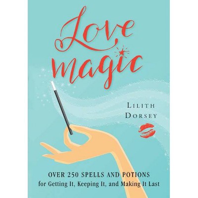 Love Magic - by  Lilith Dorsey (Paperback)