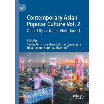 Contemporary Asian Popular Culture Vol. 2 - by  Yeojin Kim & Dharshani Lakmali Jayasinghe & Hiba Aleem & Karen A Ritzenhoff (Hardcover)