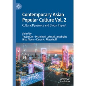 Contemporary Asian Popular Culture Vol. 2 - by  Yeojin Kim & Dharshani Lakmali Jayasinghe & Hiba Aleem & Karen A Ritzenhoff (Hardcover) - 1 of 1
