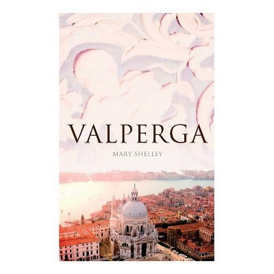 Valperga - by  Mary Shelley (Paperback)