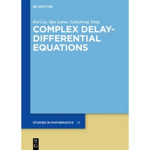 Complex Delay-Differential Equations - (De Gruyter Studies in Mathematics) by  Kai Liu & Ilpo Laine & Lianzhong Yang (Hardcover) - 1 of 1