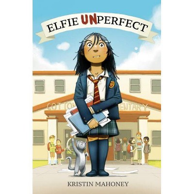 Elfie Unperfect - by  Kristin Mahoney (Hardcover)