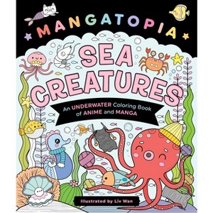 Mangatopia: Sea Creatures - by  LIV Wan (Paperback) - 1 of 1