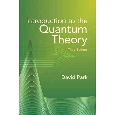 Introduction to the Quantum Theory - (Dover Books on Physics) 3rd Edition by  David Park (Paperback)