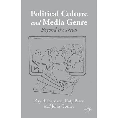 Political Culture and Media Genre - by  K Richardson & K Parry & J Corner (Paperback)