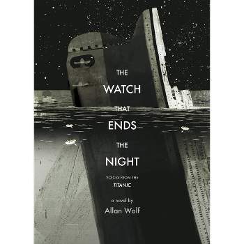 The Watch That Ends the Night - by  Allan Wolf (Paperback)