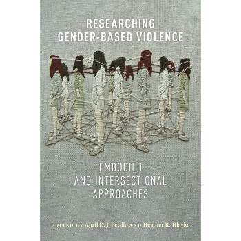 Researching Gender-Based Violence - by  April D J Petillo & Heather R Hlavka (Hardcover)