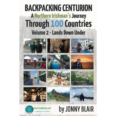 Backpacking Centurion - A Northern Irishman's Journey Through 100 Countries, 2 - (Volume 2 - Lands Down Under) by  Jonny Blair (Paperback)