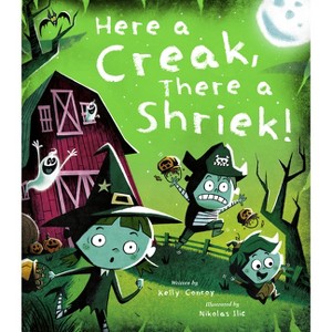 Here a Creak, There a Shriek! - by  Kelly Conroy (Hardcover) - 1 of 1