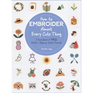 How to Embroider Almost Every Cute Thing - (Almost Everything) by  Nihon Vogue (Paperback) - 1 of 1