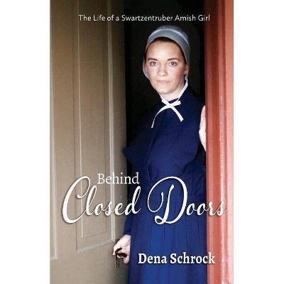 Behind Closed Doors - by  Dena Schrock (Paperback)