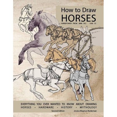 How to Draw Horses, Everything You Ever Wanted to Know About Drawing Horses, Hardware, History, and Mythology - 2nd Edition by  Jessica Rockeman