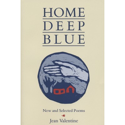 Home Deep Blue - (Poetry from Alice James Books) by  Jean Valentine (Paperback)