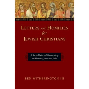 Letters and Homilies for Jewish Christians - by  Ben Witherington (Paperback) - 1 of 1