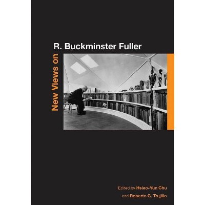 New Views on R. Buckminster Fuller - by  Hsiao-Yun Chu & Roberto G Trujillo (Paperback)