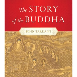 The Story of the Buddha - by  John Tarrant (Hardcover) - 1 of 1
