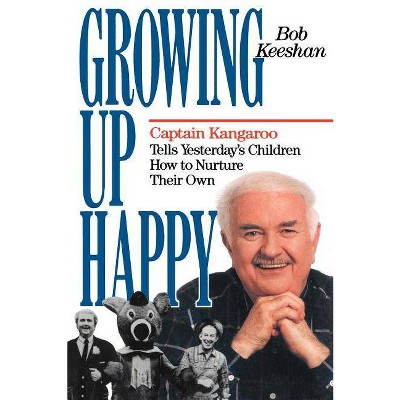 Growing Up Happy - by  Bob Keeshan (Paperback)