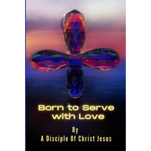 Born to Serve with Love - by  Michael Petrosino (Paperback) - 1 of 1