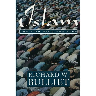 Islam View from Edge - by  Richard Bulliet (Paperback)