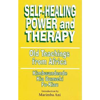 Self-Healing Power and Therapy - by  Kimbwandende Kia Bunseki Fu-Kiau (Paperback)