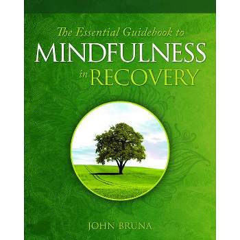 The Essential Guidebook to Mindfulness in Recovery - by  John Bruna (Paperback)
