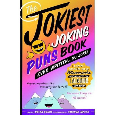 The Jokiest Joking Puns Book Ever Written . . . No Joke! - (Jokiest Joking Joke Books) by  Brian Boone (Paperback)