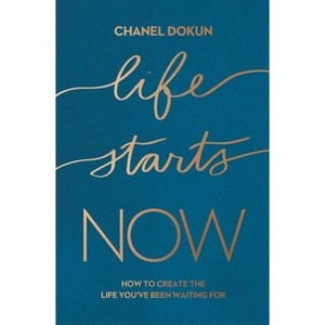 Life Starts Now - by  Chanel Dokun (Paperback) - 1 of 1