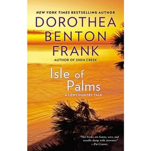 Isle of Palms - (Lowcountry Tales) by  Dorothea Benton Frank (Paperback) - 1 of 1