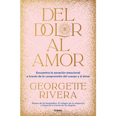 Del Dolor Al Amor / From Pain to Love - by  Georgette Rivera (Paperback)