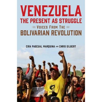 Venezuela, the Present as Struggle - by  Cira Pascual Marquina & Chris Gilbert (Paperback)