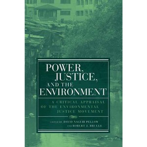 Power, Justice, and the Environment - (Urban and Industrial Environments) by  David Naguib Pellow & Robert J Brulle (Paperback) - 1 of 1