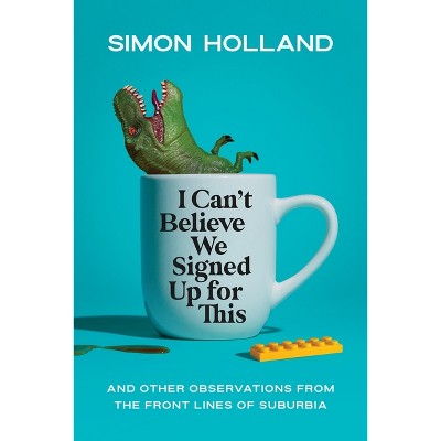 I Can't Believe We Signed Up for This - by  Simon Holland (Hardcover)