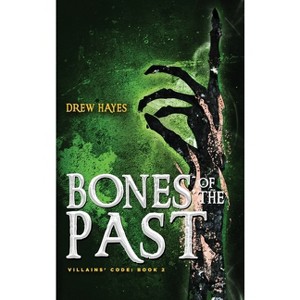 Bones of the Past - (Villains' Code) by  Drew Hayes (Hardcover) - 1 of 1
