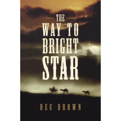 The Way To Bright Star - by  Dee Brown (Paperback)