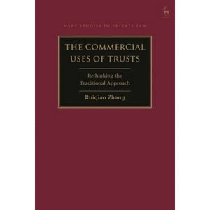 The Commercial Uses of Trusts - (Hart Studies in Private Law) by  Ruiqiao Zhang (Hardcover) - 1 of 1