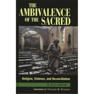 The Ambivalence of the Sacred - by  Scott R Appleby (Paperback) - 1 of 1