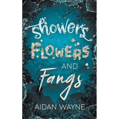 Showers Flowers and Fangs - by  Aidan Wayne (Paperback)