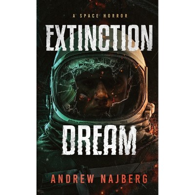 Extinction Dream - by  Wicked House Publishing & Andrew Najberg (Paperback)