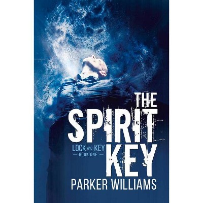 The Spirit Key - (Lock and Key) by  Parker Williams (Paperback)