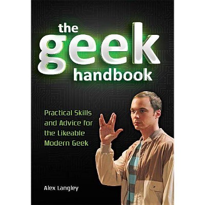 The Geek Handbook - by  Alex Langley (Paperback)