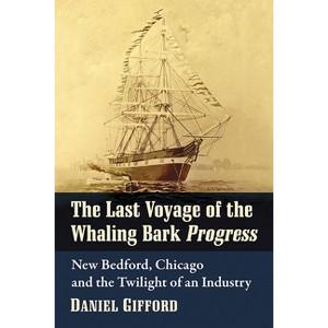 The Last Voyage of the Whaling Bark Progress - by  Daniel Gifford (Paperback) - 1 of 1