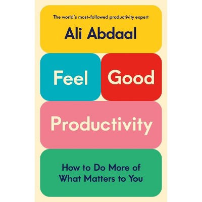 Feel-good Productivity - By Ali Abdaal (hardcover) : Target