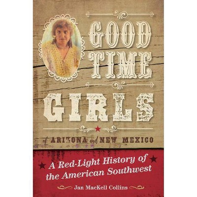  Good Time Girls of Arizona and New Mexico - by  Jan Mackell Collins (Paperback) 