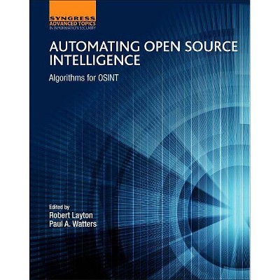 Automating Open Source Intelligence - (Computer Science Reviews and Trends) by  Robert Layton & Paul A Watters (Paperback)