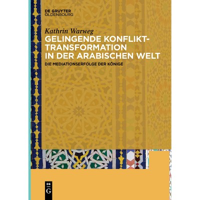 Gelingende Konflikttransformation in der arabischen Welt - by  Kathrin Warweg (Paperback)