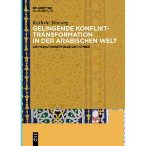 Gelingende Konflikttransformation in der arabischen Welt - by  Kathrin Warweg (Paperback) - 1 of 1