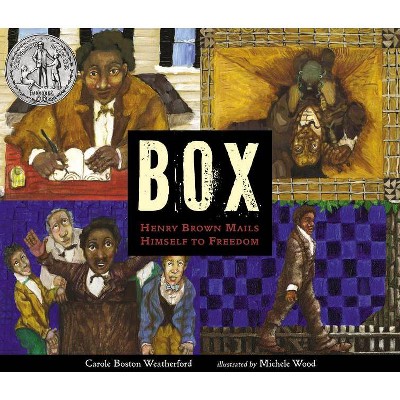 Box: Henry Brown Mails Himself to Freedom - by  Carole Boston Weatherford (Hardcover)