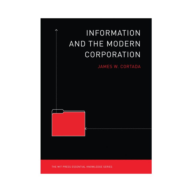 Information and the Modern Corporation - (MIT Press Essential Knowledge) by  James W Cortada (Paperback), 1 of 2