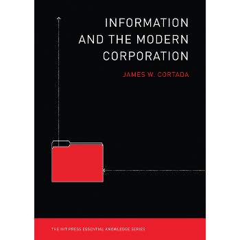 Information and the Modern Corporation - (MIT Press Essential Knowledge) by  James W Cortada (Paperback)