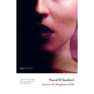 Love in the Kingdom of Oil - 2nd Edition by  Nawal El Saadawi (Paperback) - 1 of 1